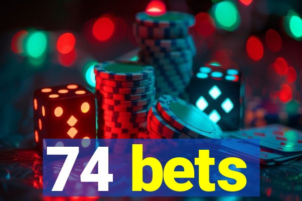 74 bets